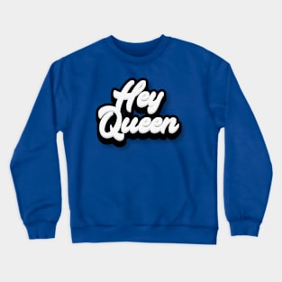 Hey Queen Crewneck Sweatshirt